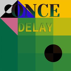 Once Delay