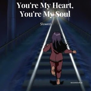You're My Heart, You're My Soul (Slowed)