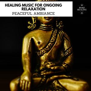 Healing Music For Ongoing Relaxation - Peaceful Ambiance