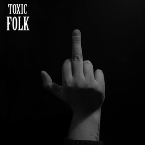 Toxic Folk (Explicit)