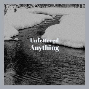 Unfettered Anything