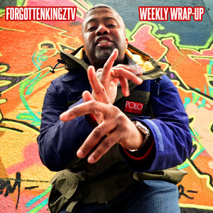 ForgottenKingzTv (Weekly Wrap Up) (Radio Edit)