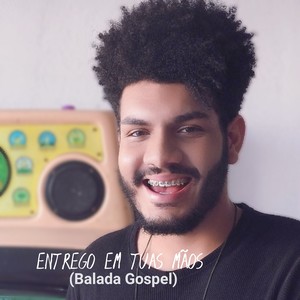 Entrego em Tuas Mãos (Balada Gospel)