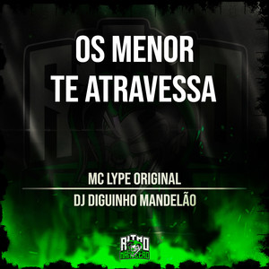 Os Menor Te Atravessa (Explicit)