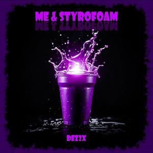 Me & Styrofoam (Explicit)