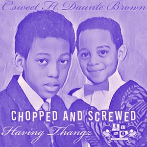 HAVING THANGZ (feat. Daunte Brown) (CHOPPED AND SCREWED) (Explicit)