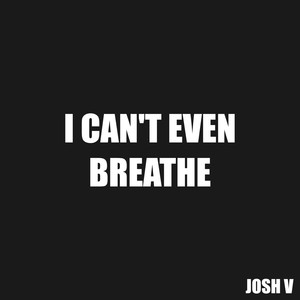 I Can't Even Breathe (Explicit)