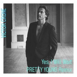 Victor Crone - Yes, I Will Wait (PRETTY YOUNG Remix)