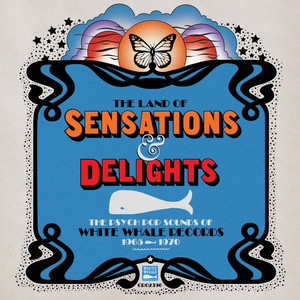 The Land Of Sensations & Delights: The Psych Pop Sounds Of White Whale Records, 1965–1970