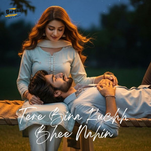 Tere Bina Kuchh Bhee Nahin