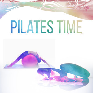 Pilates Time - Chillout Music & Pilates Exercises, Lounge Music for Pilates and Hot Yoga, Training Music, Yoga Dance, Cool Down & Stretching