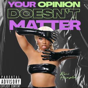 Your Opinion Doesn't Matter (Explicit)