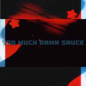 Too Much Damn Sauce (1.0) (Explicit)