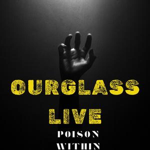 Ourglass Live Poison Within (feat. Rob Bliss, Mike Baker & Cory Buckley) [Live]