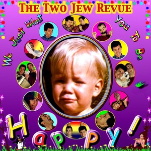 The Two Jew Revue: We Just Want You to Be Happy (Explicit)