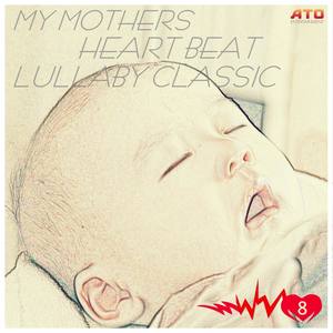 My Mothers Heart Beat Lullaby Classic, Vol.8