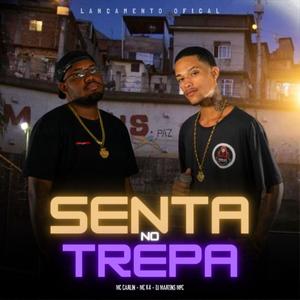 SENTA NO TREPA (feat. MC CARLIN & MC K4) [Explicit]