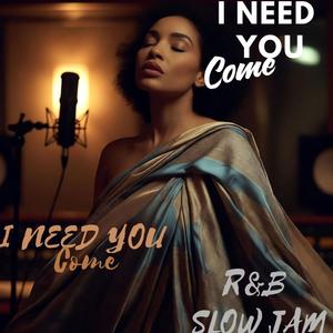 I Need You Come