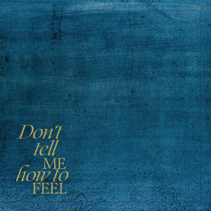 Don't Tell Me How to Feel (Explicit)