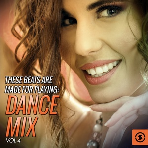 These Beats Are Made For Playing: Dance Mix, Vol. 4