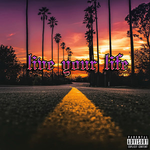 Live your life (Explicit)