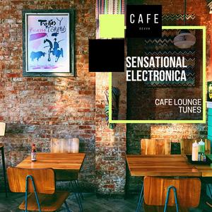 Sensational Electronica - Cafe Lounge Tunes