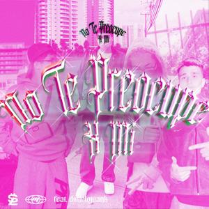 No Te Preocupe X Mi (feat. Dimelojuank) [Explicit]