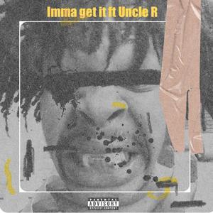 Imma Get it (feat. Uncle R) (Explicit)