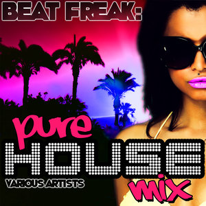 Beat Freak: Pure House Mix