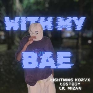 With My Bae (feat. Lostboy Music & Lil Mizan) [Explicit]