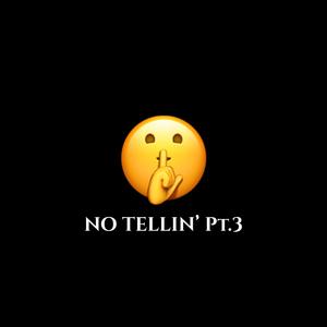 No Tellin', Pt. 3 (Explicit)