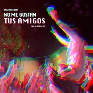No me gustan tus amigos (Explicit)