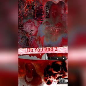 Do You Bad 2 (feat. 502Sano) (Explicit)