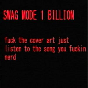 SWAG MODE 1 BILLION (Explicit)