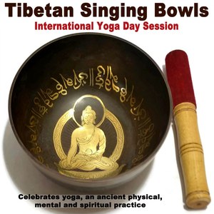 Tibetan Singing Bowls - Celebrates Yoga, an Ancient Physical, Mental and Spiritual Practice (Tibetan Singing Bowls 5th Session)