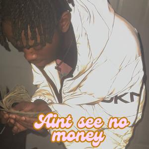 Aint Seen No Money (Explicit)