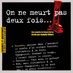 Enigmes et aventures « on ne meurt pas deux fois »(Les pièces policières du lundi soir)