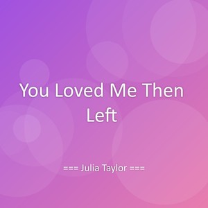 You Loved Me Then Left