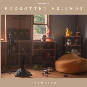 Forgotten Friends (feat. Toymirth & Toy Pic Community) [Jazzy Lofi]