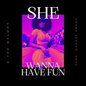 She Wanna Have Fun (feat. Gh0ost Sm0ok) (Explicit)