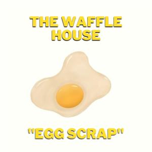 The Waffle House "Egg Scrap"