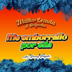 Walther Lozada y Orquesta - Me Emborracho por Ella