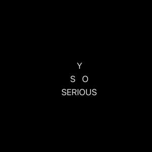 Y So Serious (Explicit)