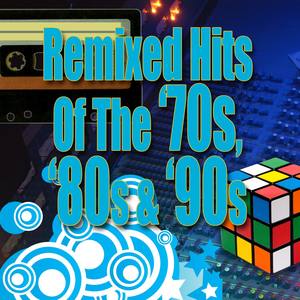 Remixed Hits Of The 70s, 80s & 90s