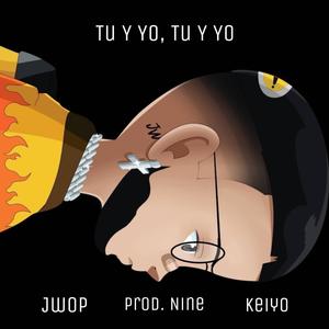 Tu Y Yo, Tu Y Yo(feat. Keiyo & Prod. Nine) (Explicit)