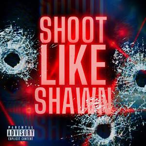 Shoot Like Shawn (Explicit)