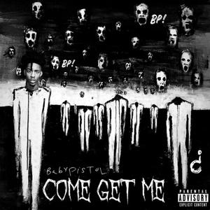 Come Get Me (feat. BabyPistol) [Explicit]