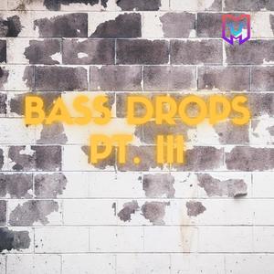 Bass Drops, Pt. III