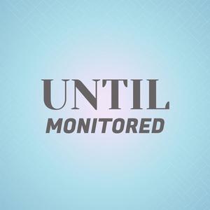 Until Monitored