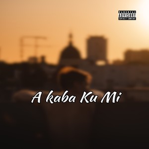 A Kaba Ku Mi (Explicit)